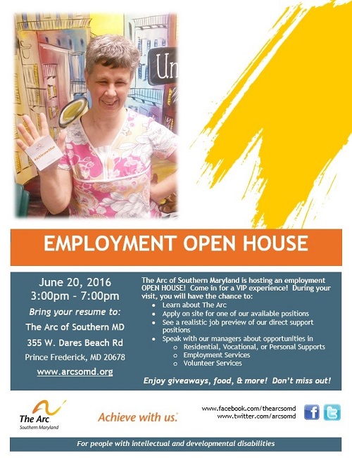 Job seekers join The Arc of Southern Maryland June 20, 2016 from 3-7 p.m. for an “Employment Open House.” Learn about The Arc, its mission, and apply for available positions on site. Light refreshments available and door prizes. For information call 410-535-2413 or visit www.arcsomd.org